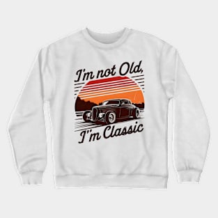 I'm Not Old, I'm Classic Timeless Statement Tee Crewneck Sweatshirt